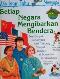 Image of Aku Ingin Tahu Mengapa : Setiap Negara Mengibarkan Bendera